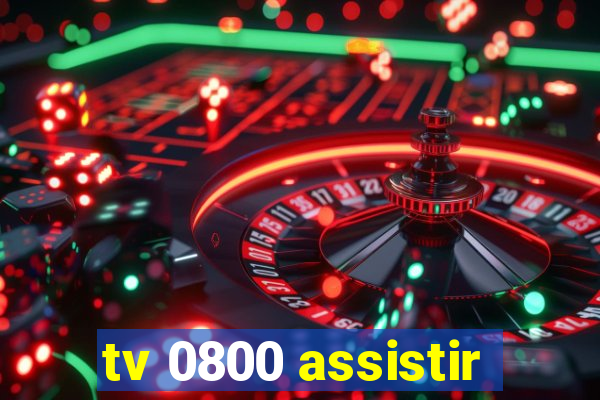 tv 0800 assistir